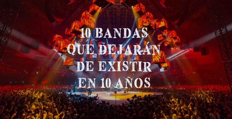 10 BANDAS QUE DEJARÁN DE EXISTIR EN 10 AÑOS