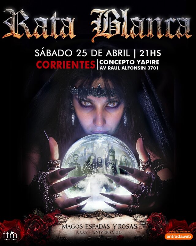 RATA BLANCA
CELEBRA LOS 35 AÑOS DE MAGOS, ESPADAS Y
ROSAS
CONCEPTO  YAPIRE , CORRIENTES.
ENTRADAS DISPONIBLES A TRAVÉS DE
EntradaWeb.com.ar
La legendaria banda de hard rock Rata Blanca, uno de los referentes indiscutidos del rock en español en Argentina, Sudamérica y   Estados Unidos, celebrará un hito en su carrera el próximo  25 de Abril en Consepto Yapire, Corrientes.
El concierto conmemora los 35 años de su icónico álbum “Magos, espadas y rosas”, un disco que marcó un antes y un después en la historia del rock
latinoamericano.


Lanzado en 1990, "Magos, espadas y rosas" se convirtió en un álbum fundamental del género, con clásicos inmortales como "La leyenda del hada y el mago", "Mujer amante" y "El camino del sol". Este trabajo no solo consolidó a Rata Blanca como
referente del hard rock en Argentina, sino que también los llevó a la cima del reconocimiento internacional, llevando su música a toda América Latina, España y Estados Unidos, donde dejaron una huella imborrable en la escena del rock.

El show del 25 de Abril promete ser inolvidable: un recorrido profundo por este disco mítico junto a otras joyas de su repertorio. Será una oportunidad para revivir la magia de uno de los álbumes más icónicos del rock metal.
